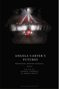 Angela Carter’s futures : representations, adaptations and legacies