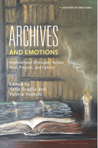 Archives and emotions : international dialogues across past, present, and future
