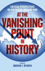 At the vanishing point in history : critical perspectives on the Russia-Ukraine war
