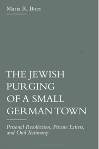 The Jewish purging of a small German town : personal recollection, private letters, and oral testimony