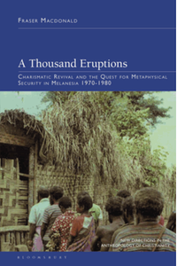 A thousand eruptions : charismatic revival and the quest for metaphysical security in Melanesia 1970-1980