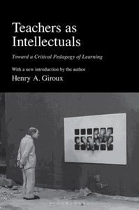 Teachers as intellectuals : toward a critical pedagogy of learning