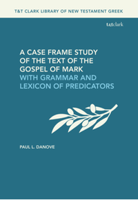 A case frame study of the text of the gospel of mark: with grammar and lexicon of predicators
