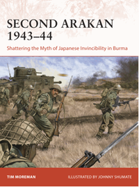 Second Arakan 1943–44 : shattering the myth of Japanese invincibility in Burma