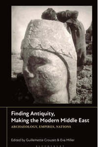 Finding antiquity, making the modern middle East : archaeology, empires, nations
