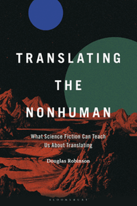 Translating the nonhuman : what science fiction can teach us about translating