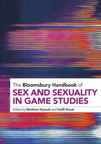 The Bloomsbury handbook of sex and sexuality in game studies