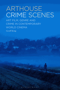 Arthouse crime scenes : art film, genre and crime in contemporary world cinema