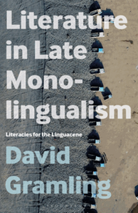 Literature in late monolingualism : literacies for the linguacene