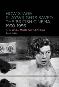 How stage playwrights saved the British cinema, 1930–1956 : the well-made screenplay