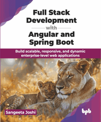 Full stack development with angular and spring boot : build scalable, responsive, and dynamic enterprise-level web applications
