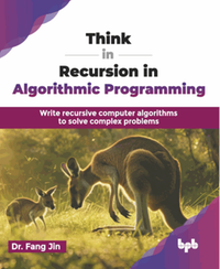 Think in recursion in algorithmic programming : write recursive computer algorithms to solve complex problems