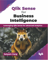 Qlik sense for business intelligence : leveraging qlik Sense for advanced analytics