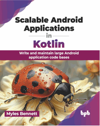 Scalable android applications in kotlin : write and maintain large Android application code bases