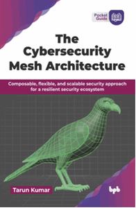 The cybersecurity mesh architecture : composable, flexible, and scalable security approach for a resilient security ecosystem