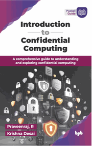 Introduction to confidential computing : a comprehensive guide to understanding and exploring confidential computing