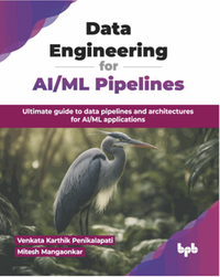 Data engineering for AI/ML pipelines : ultimate guide to data pipelines and architectures for AI/ML applications