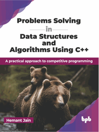 Problems solving in data structures and algorithms using C++ : a practical approach to competitive programming