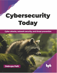 Cybersecurity today : cyber attacks, network security, and threat prevention