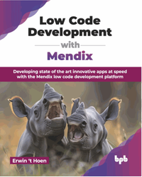 Low code development with mendix : developing state of the art innovative apps at speed with the Mendix low code development platform