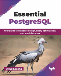 Essential postgreSQL : your guide to database design, query optimization, and administration