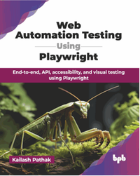 Web automation testing using playwright : end-to-end, API, accessibility, and visual testing using Playwright