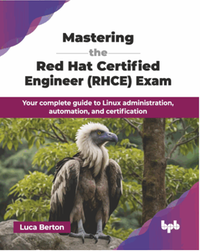 Mastering the red hat certified engineer (RHCE) exam : your complete guide to Linux administration, automation, and certification