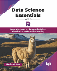Data science essentials with R : learn with focus on data manipulation, visualization, and machine learning