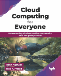 Cloud computing for everyone : understanding principles, architecture, security, data, and green practicesComputing for Everyone