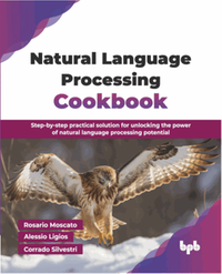 Natural language processing cookbook : step-by-step practical solution for unlocking the power of natural language processing potential