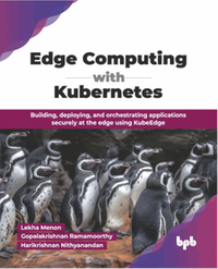 Edge computing with Kubernetes : building, deploying, and orchestrating applications securely at the edge using KubeEdge