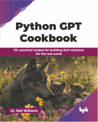 Python GPT cookbook : 75+ practical recipes for building NLP solutions for the real world