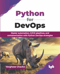 Python for DevOps : master automation, CI/CD pipelines, and containerization with Python DevOps strategies