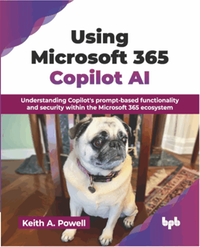 Using Microsoft 365 Copilot AI : understanding Copilot's prompt-based functionality and security within the Microsoft 365 ecosystem