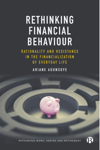 Rethinking financial behaviour : rationality and resistance in the financialization of everyday life