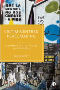 Victim-centred peacemaking : Colombias Santos-FARC-EP peace process