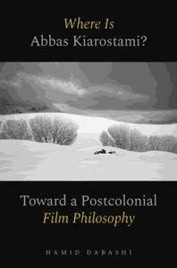 Where is Abbas Kiarostami? : toward a postcolonial film-philosophy