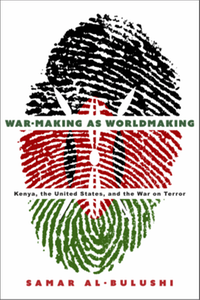 War-making as worldmaking : Kenya, the United States, and the war on terror