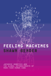 Feeling machines : Japanese robotics and the global entanglements of more-than human care
