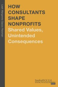 How consultants shape nonprofits : shared values, unintended consequences
