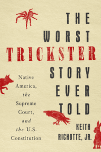 The worst trickster story ever told : native America, the supreme court, and the U.S. constitution