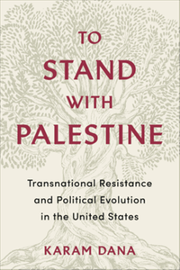 To stand with Palestine : transnational resistance and political evolution in the United States