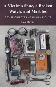 A victim’s shoe, a broken watch, and marbles : desire objects and human rights