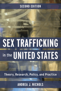 Sex trafficking in the United States : theory, research, policy, and practice, second edition