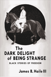 The dark delight of being strange : Black stories of freedom