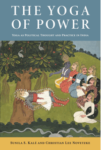 The yoga of power : political thought and practice in India