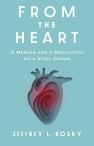 From the heart : a memoir and a meditation on a vital organ