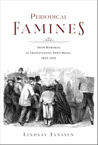 Periodical famines: Irish memories in transatlantic news media, 1845–1919