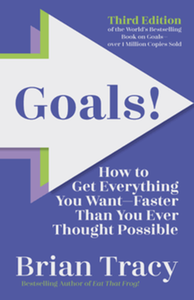 Goals! : how to get everything you want-faster than you ever thought possible, third edition
