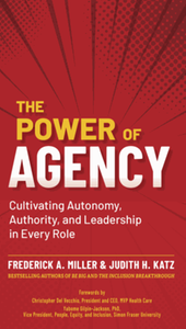The power of agency : cultivating autonomy, authority, and leadership in every role